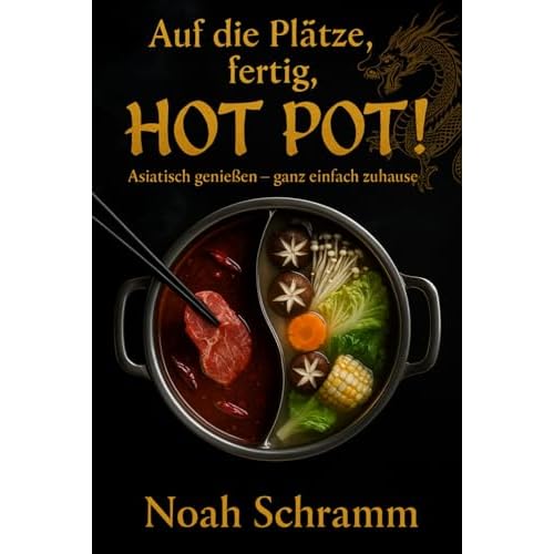 Auf die Plätze, fertig, HOT POT! - Asiatisch genießen – So einfach geht Hot Pot zuhause: Brühen, Dips, Zutaten & Tipps für dein eigenes Hot Pot Erlebnis