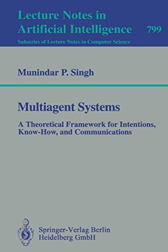 Multiagent Systems: A Theoretical Framework for Intentions, Know-How, and Communications (Lecture Notes in Computer Science, 799)