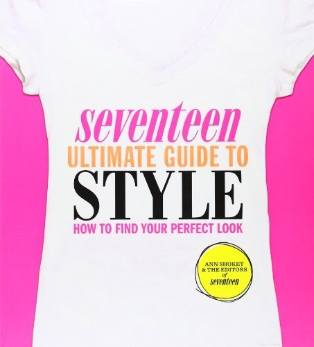 Seventeen Ultimate Guide to Style: How to Find Your Perfect