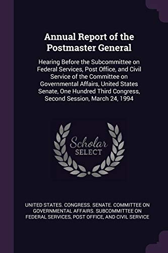 Annual Report of the Postmaster General: Hearing Before the Subcommittee on Federal Services, Post Office, and Civil Service of the Committee on ... Congress, Second Session, March 24, 1994