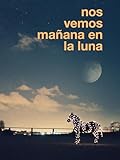 Nos vemos mañana en la luna