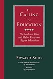 The Calling of Education: "The Academic Ethic" and Other Essays on Higher Education