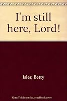 I'm still here, Lord! 057003938X Book Cover