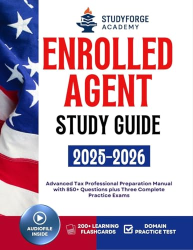 ENROLLED AGENT STUDY GUIDE 2025-2026: Advanced Tax Professional Preparation Manual with 850+ Questions plus Three Complete Practice Exams