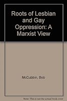 Roots of Lesbian and Gay Oppression: A Marxist View 0895671166 Book Cover