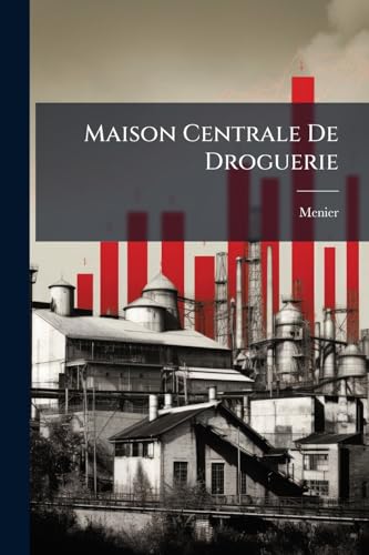 Maison Centrale De Droguerie: Prix Courant Général 1845... (French Edition)