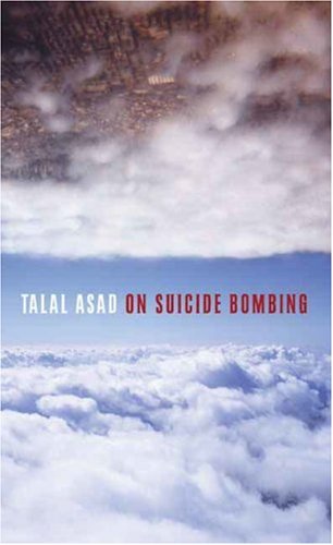 On Suicide Bombing (The Wellek Library Lectures) On Suicide Bombing (The Wellek Library Lectures)