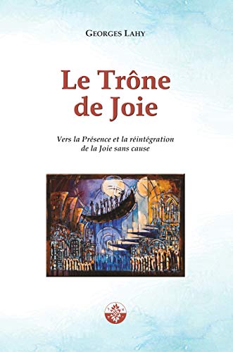Télécharger Le TrÎne de Joie: Vers la Présence et la réintégration de la Joie sans Cause Livre PDF Gratuit