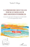 La promesse des villes pour le meilleur des mondes possibles: Au coeur des objectifs du développement durable 2030 à l'ère de la géopolitique urbaine (Villes Et Entreprises) (French Edition) 2343207585 Book Cover