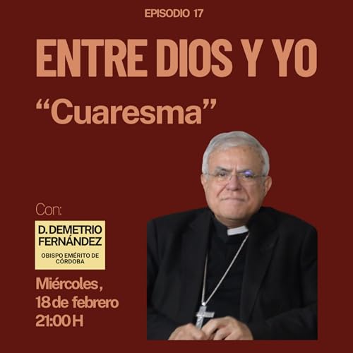 Cuaresma - D. Demetrio Fern&aacute;ndez (Obispo Em&eacute;rito de C&oacute;rdoba) | ENTRE DIOS Y YO #17