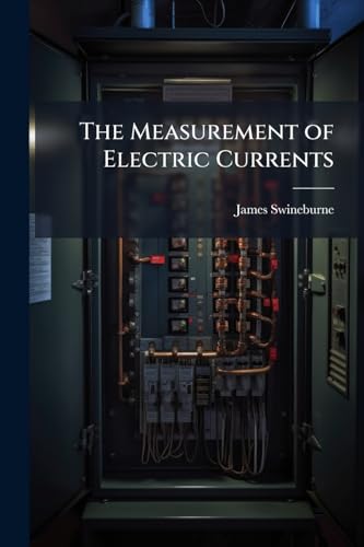The Measurement of Electric Currents: Electrical Measuring Instruments