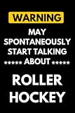  Warning May Spontaneously Start Talking About Roller hockey: Lined Journal Composition Notebook Birthday Present Gift for Roller hockey Lovers - 110 pages