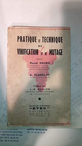 Pratique et technique de vinification et de mutage : Par Marcel Haurie,... A. Planès-Py,... Préface de J.-M. Guillon