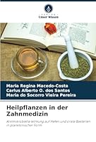 Heilpflanzen in der Zahnmedizin: Antimikrobielle Wirkung auf Hefen und orale Bakterien in planktonischer Form (German Edition) 6208732867 Book Cover