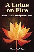 A Lotus on Fire: How a Buddhist Monk Ignited My Heart 1738781518 Book Cover