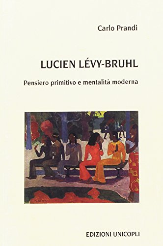 Lucien Lévy-Bruhl. Pensiero primitivo e mentalità