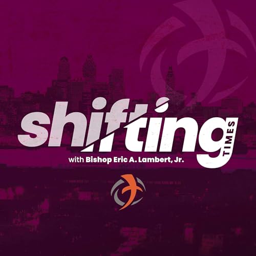 Page de couverture de Shifting Times with Bishop Eric A. Lambert, Jr.