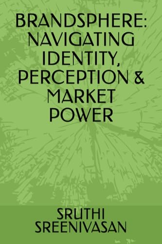 BRANDSPHERE: NAVIGATING IDENTITY, PERCEPTION & MARKET POWER