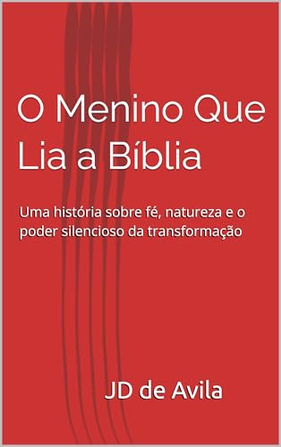 O Menino Que Lia a Bíblia: Uma história sobre fé, natureza e o poder silencioso da transformação