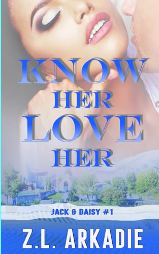 Know Her, Love Her: Daisy & Jack, #1 (Steamy Destinations)