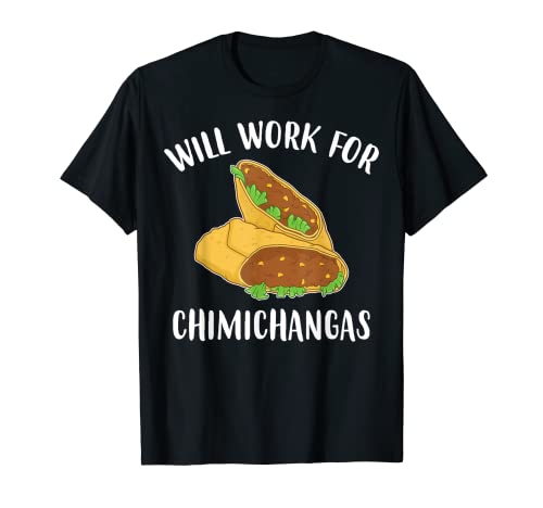 Funny Tex Mex Food Will Work For Chimichangas T-Shirt