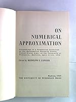 On Numerical Approximation: Proceedings of a Symposium Conducted By the Mathematics Research Center, United States Army, at the University of Wisconsin, Madison, April 21-23, 1958 B001NWAKX6 Book Cover