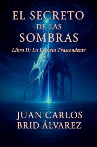 EL SECRETO DE LAS SOMBRAS: Libro II: La Esencia Trascendente
