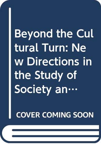 Beyond the Cultural Turn: New Directions in the Study of Society and Culture: 34 (Studies on the History of Society and Culture)