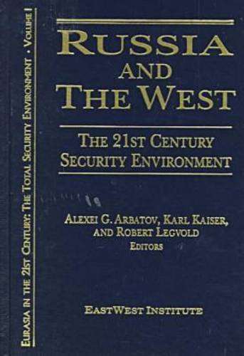 Russia and the West: The 21st Century Security Environment: The 21st Century Security Environment (Eurasia in the 21st Century, the Total Security Environment, Vol 1)