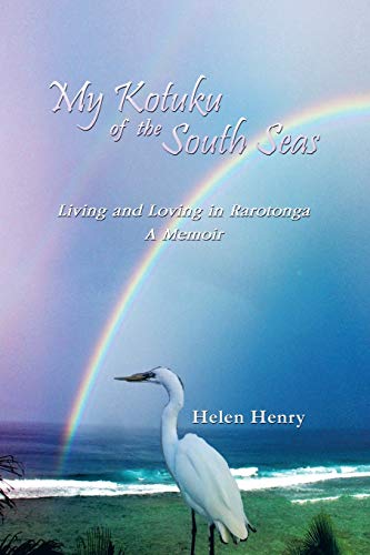 My Kotuku of the South Seas: Living and Loving in Rarotonga - A Memoir