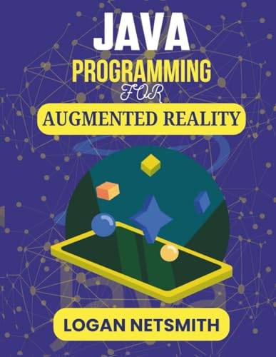 JAVA PROGRAMMING FOR AUGMENTED REALITY: Master Visual Integration Techniques Using Industry-Standard Platforms (Java PowerStack Series)