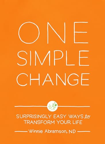 One Simple Change: Surprisingly Easy Ways to Transform Your Life