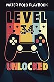 Water Polo Playbook :Level 34 Unlocked Shirt Funny Video Gamer 34th Birthday Gift: Gifts for Grandma:Practical Water Polo Game Coach Play Book | ... Planning Tactics & Strategy | Gift for Coach
