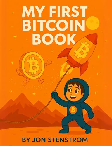 My First Bitcoin Book: An ABC Primer That Shows Your Kids the Truth About Money, Wealth, and Freedom