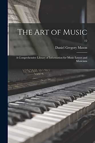 The Art of Music: a Comprehensive Library of Information for Music Lovers and Musicians; 12