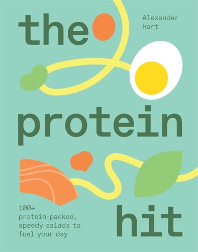 The Protein Hit: 100+ protein-packed, speedy salads to fuel your