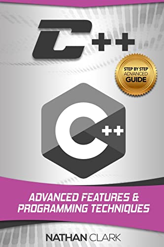 C++: Advanced Features and Programming Techniques (Step-by-step C++)