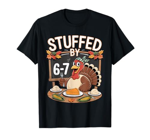 Stuffed by 67 Funny Teacher 67 Thanksgiving Turkey Six Seven T-Shirt