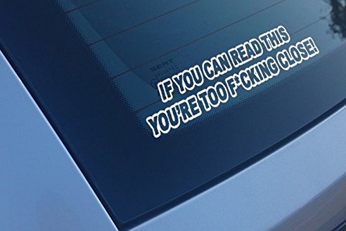 If You Can Read This You're Too Close Vinyl Decal