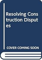 Resolving Construction Disputes 0415450438 Book Cover