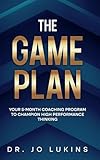 The Game Plan: Your 5 month coaching program to champion high performance habits (High Performance Thinking)