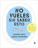 No vueles sin saber esto: Una piloto y un ingeniero aeronáutico te cuentan todos los secretos del mundo de la aviación (Ilustrado)
