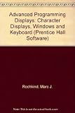 Advanced C Programming for Displays: Character Displays, Windows, and Keyboards for the Unix and Ms-DOS Operating Systems (Prentice Hall software series)