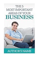The 5 Most Important Areas of your Business 151521320X Book Cover