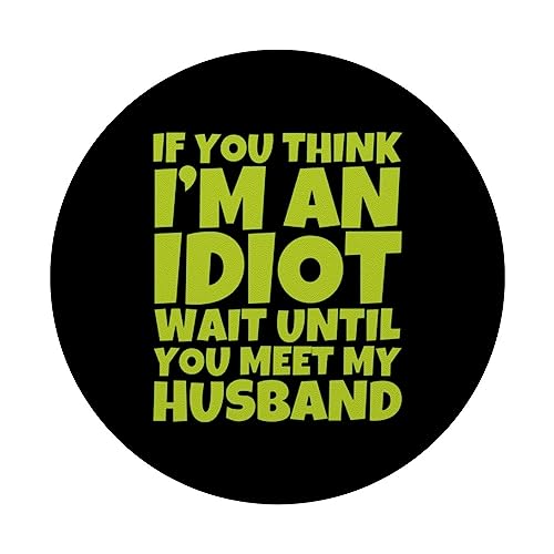 If You Think I'm An Idiot Wait Until You Meet My Husband PopSockets Swappable PopGrip, Black - Image 3