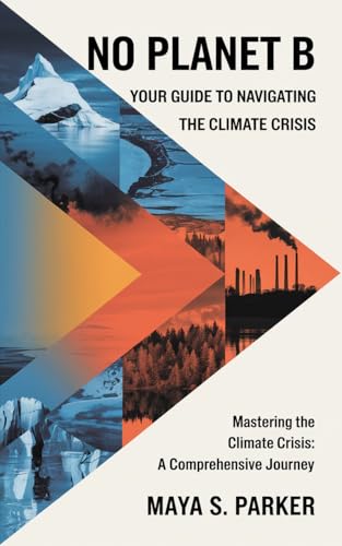 No Planet B: Your Guide to Navigating the Climate Crisis