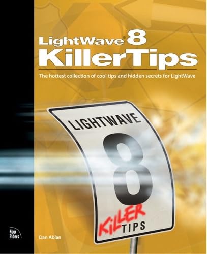 Lightwave 8 Killer Tips: The Hottest Collection of Cool Tips and Hidden Secrets for Lightwave
