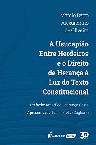 Usucapião Entre Herdeiros E O Direito De Herança À Luz Do Texto Constitucional, A - 2020 - Márcio Berto Alexandrino De Oliveira