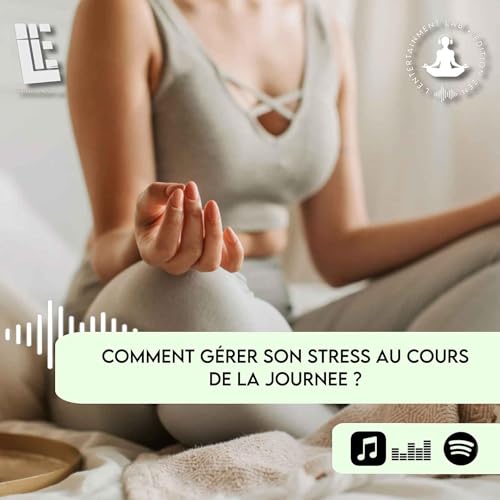 Comment g&eacute;rer son stress au cours de la journ&eacute;e ?