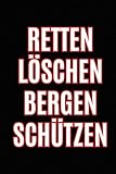 Notizbuch 160 Seiten Liniert – Feuerwehr: Retten, Löschen, Bergen, Schützen.Einsatzplanung.: Perfekt für Feuerwehrdienst, Brandbekämpfung und Einsatzkräfte. Feuerwehrschulung.Feuerwehrübungen.